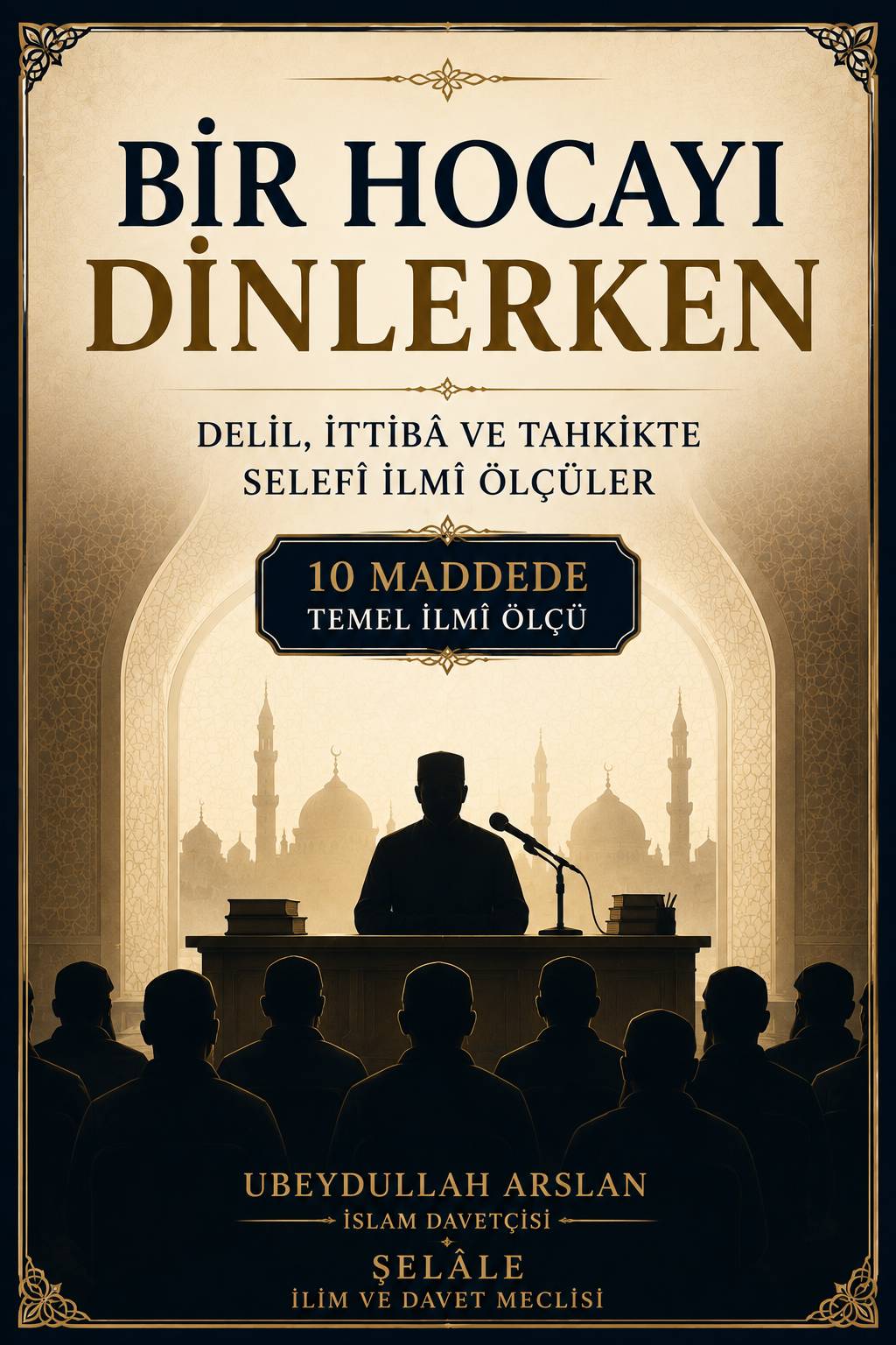 Bir Hocayı Dinlerken 10 Temel İlmî Ölçü kapağı