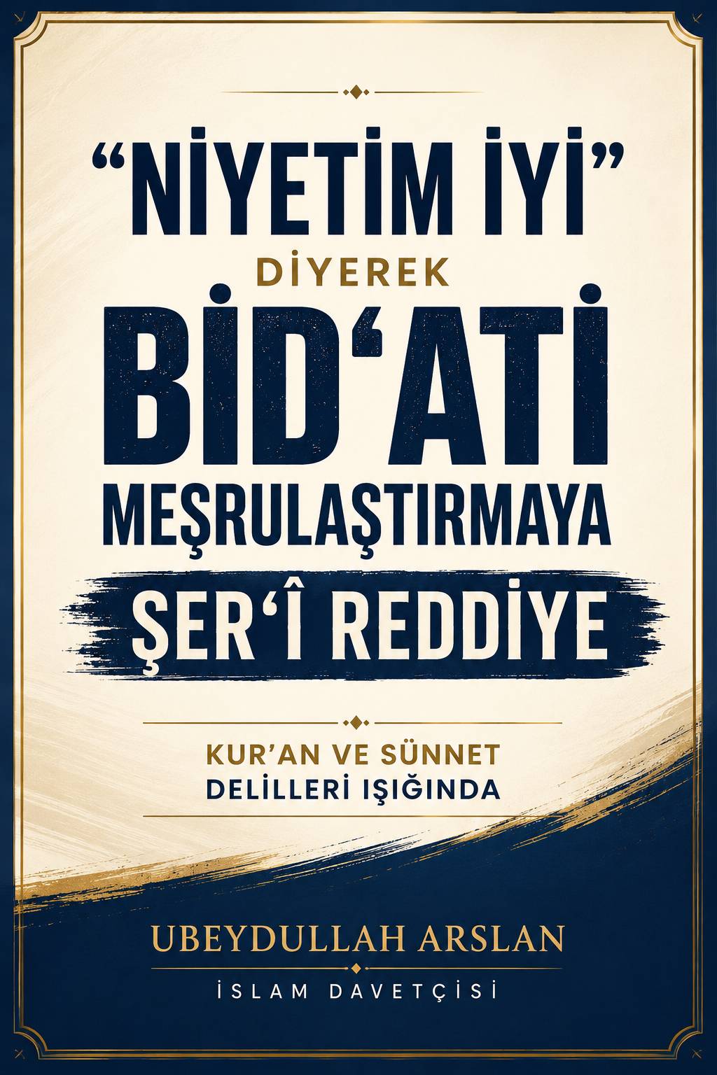 Niyetim İyi Diyerek Bidati Meşrulaştırmaya Reddiye kapağı